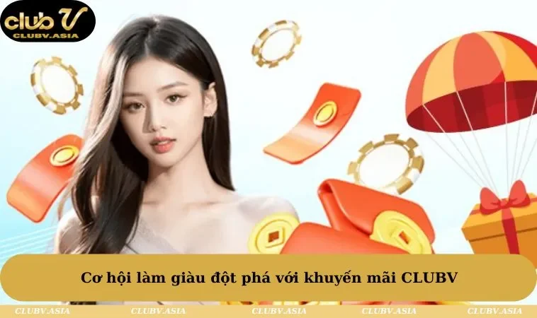 Cơ hội làm giàu đột phá với khuyến mãi CLUBV