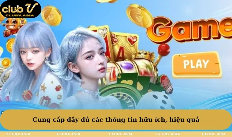 Cung cấp đầy đủ các thông tin hữu ích, hiệu quả