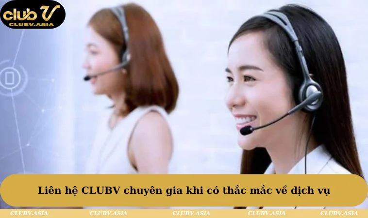 Liên hệ CLUBV chuyên gia khi có thắc mắc về dịch vụ