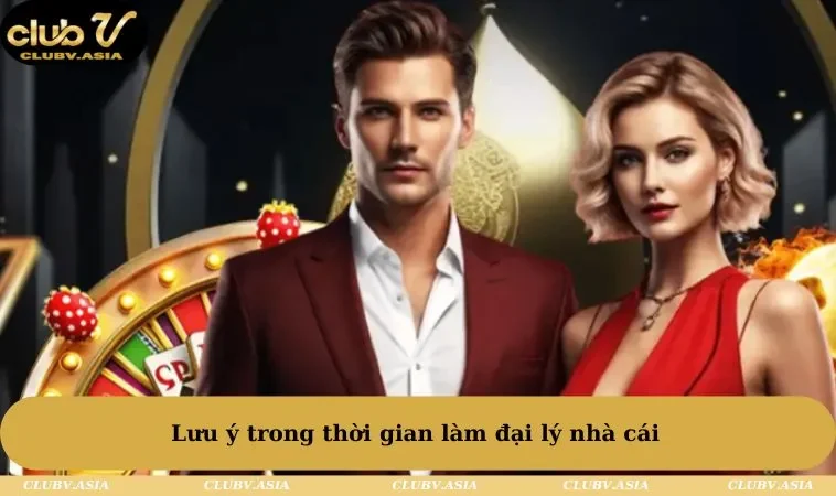 Lưu ý trong thời gian làm đại lý nhà cái 