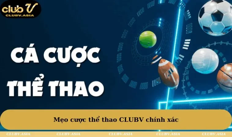 Mẹo cược thể thao CLUBV chính xác 