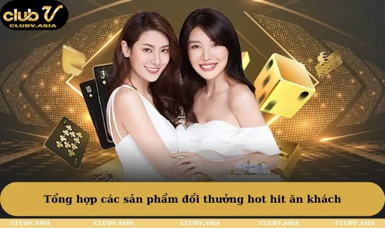 Tổng hợp các sản phẩm đổi thưởng hot hit ăn khách