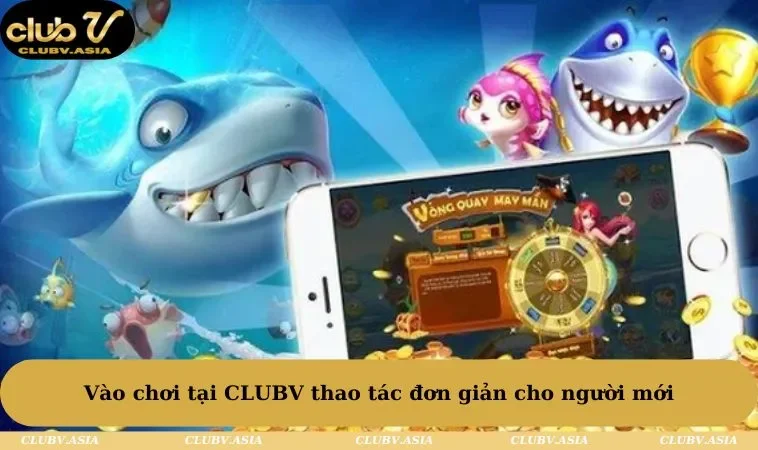 Vào chơi tại CLUBV thao tác đơn giản cho người mới